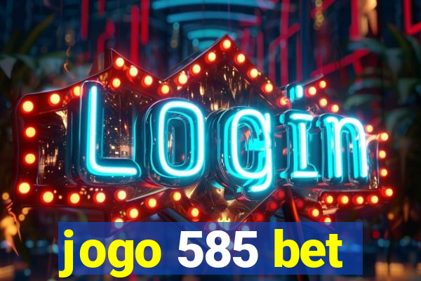 jogo 585 bet
